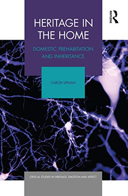 Heritage in the Home: Domestic Prehabitation and Inheritance (Critical Studies in Heritage, Emotion and Affect)