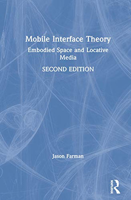 Mobile Interface Theory: Embodied Space and Locative Media