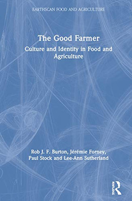 The Good Farmer: Culture and Identity in Food and Agriculture (Earthscan Food and Agriculture)