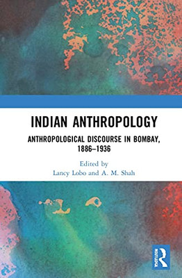 Indian Anthropology: Anthropological Discourse in Bombay, 18861936