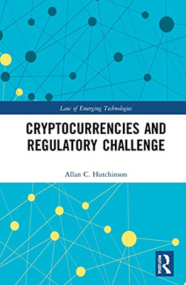 Cryptocurrencies and the Regulatory Challenge (Routledge Research in the Law of Emerging Technologies)