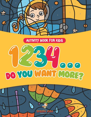 Activity Book for Kids.1,2,3,4...Do You Want More? Easy to Difficult Color by Number on the Go. 100+ Pages of Multi-Themed Coloring for Stress Relief