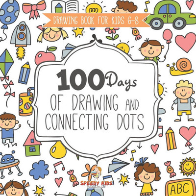 Drawing Book for Kids 6-8. 100 Days of Drawing and Connecting Dots. The One Activity Per Day Promise for Improved Mental Acuity (All Things Not Living