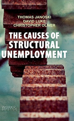 The Causes of Structural Unemployment: Four Factors that Keep People from the Jobs they Deserve (Work & Society)