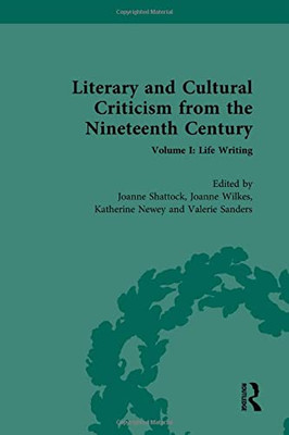 Literary and Cultural Criticism from the Nineteenth Century: Volume I: Life Writing (Literary and Cultural Criticism from the Nineteenth-century, 1)