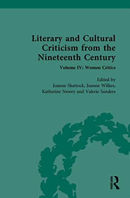 Literary and Cultural Criticism from the Nineteenth Century: Volume IV: Women Critics (Literary and Cultural Criticism from the Nineteenth-century, 4)