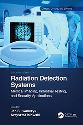 Radiation Detection Systems: Medical Imaging, Industrial Testing and Security Applications (Devices, Circuits, and Systems)
