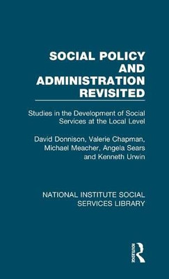 Social Policy and Administration Revisited: Studies in the Development of Social Services at the Local Level (National Institute Social Services Library)