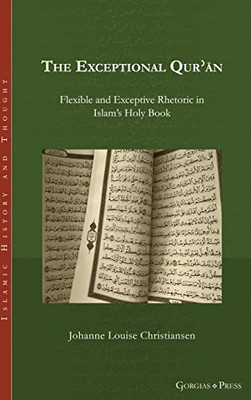 The Exceptional Qur?an: Flexible and Exceptive Rhetoric in Islam's Holy Book