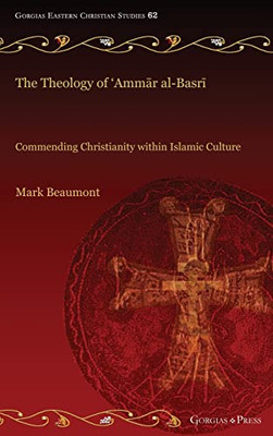 The Theology of Ammar al-Basri: Commending Christianity within Islamic Culture