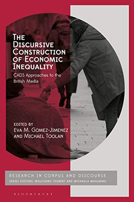 The Discursive Construction of Economic Inequality: CADS Approaches to the British Media (Corpus and Discourse)