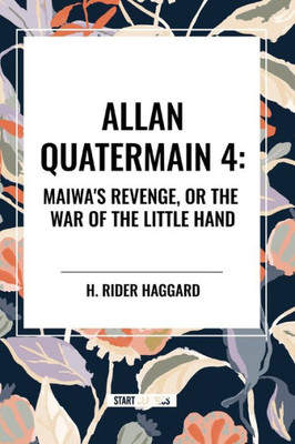 Allan Quartermain: Maiwa's Revenge, or the War of the Little Hand, #4