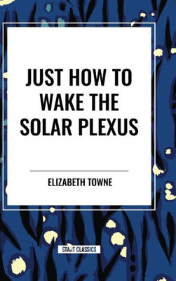 Just How to Wake the Solar Plexus