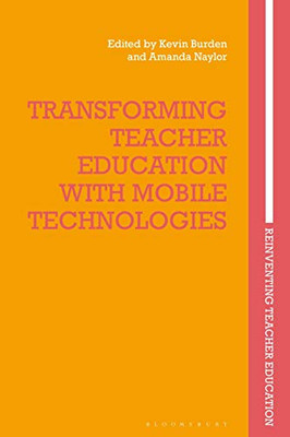 Transforming Teacher Education with Mobile Technologies (Reinventing Teacher Education)