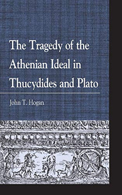 The Tragedy of the Athenian Ideal in Thucydides and Plato (Greek Studies: Interdisciplinary Approaches)