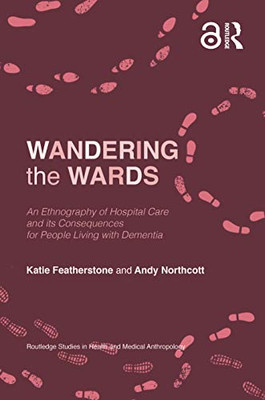 Wandering the Wards (Routledge Studies in Health and Medical Anthropology)