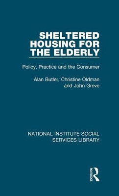 Sheltered Housing for the Elderly: Policy, Practice and the Consumer (National Institute Social Services Library)