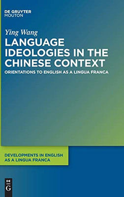 Language Ideologies in the Chinese Context (Developments in English as a Lingua Franca [Delf])