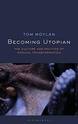 Becoming Utopian: The Culture and Politics of Radical Transformation