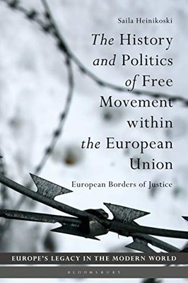 The History and Politics of Free Movement within the European Union: European Borders of Justice (Europes Legacy in the Modern World)