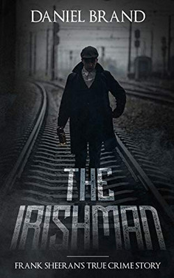 The Irishman: Frank Sheeran�s True Crime Story