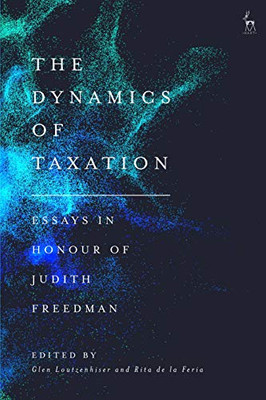 The Dynamics of Taxation: Essays in Honour of Judith Freedman