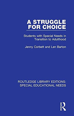 A Struggle for Choice: Students with Special Needs in Transition to Adulthood (Routledge Library Editions: Special Educational Needs)