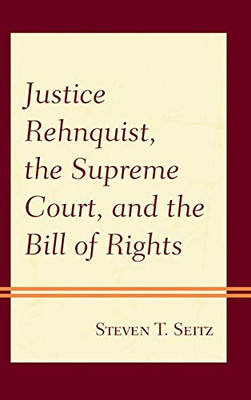 Justice Rehnquist, the Supreme Court, and the Bill of Rights