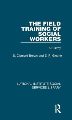 The Field Training of Social Workers: A Survey (National Institute Social Services Library)