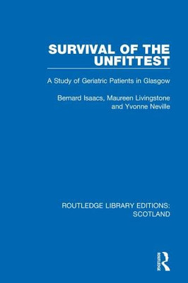 Survival of the Unfittest: A Study of Geriatric Patients in Glasgow (Routledge Library Editions: Scotland)
