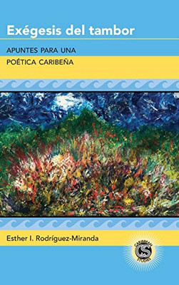 Exégesis del tambor: Apuntes para una poética caribeña (Caribbean Studies) (Spanish Edition)
