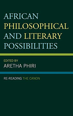 African Philosophical and Literary Possibilities: Re-reading the Canon (African Philosophy: Critical Perspectives and Global Dialogue)