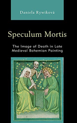 Speculum Mortis: The Image of Death in Late Medieval Bohemian Painting