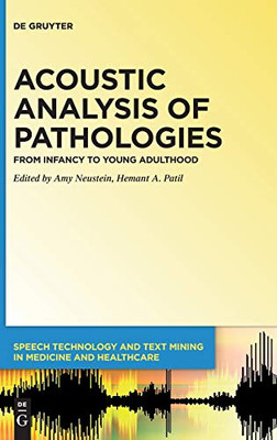 Acoustic Analysis of Pathologies: From Infancy to Young Adulthood (Issn) (Speech Technology and Text Mining in Medicine and Health Care)