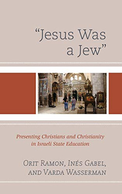 Jesus Was a Jew: Presenting Christians and Christianity in Israeli State Education