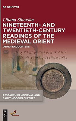 Nineteenth- and Twentieth-Century Readings of the Medieval Orient: Other Encounters (Research in Medieval and Early Modern Culture)