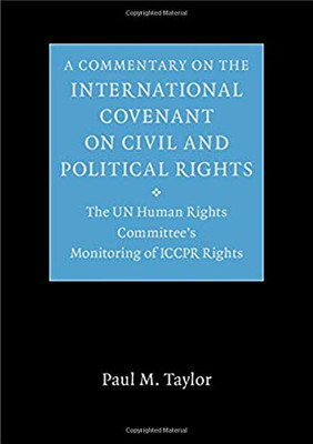 A Commentary on the International Covenant on Civil and Political Rights: The UN Human Rights Committee's Monitoring of ICCPR Rights