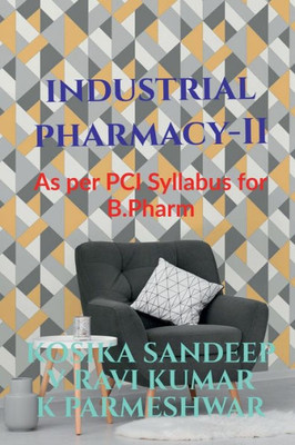 Industrial Pharmacy - II: In accordance with PCI Syllabus for B.Pharmacy