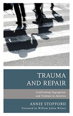 Trauma and Repair: Confronting Segregation and Violence in America (Psychoanalytic Studies: Clinical, Social, and Cultural Contexts)