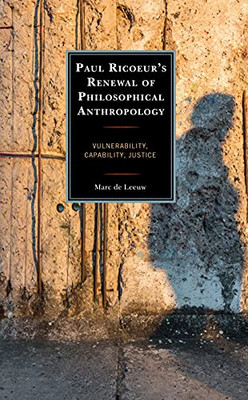 Paul Ricoeurs Renewal of Philosophical Anthropology: Vulnerability, Capability, Justice (Studies in the Thought of Paul Ricoeur)