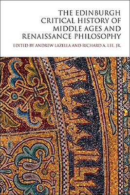 The Edinburgh Critical History of Middle Ages and Renaissance Philosophy (The Edinburgh Critical History of Philosophy)