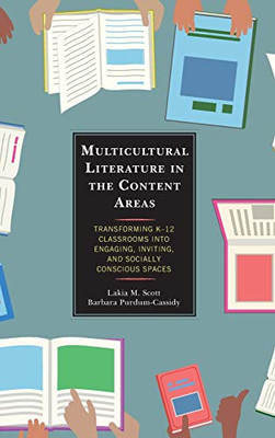 Multicultural Literature in the Content Areas: Transforming K12 Classrooms Into Engaging, Inviting, and Socially Conscious Spaces