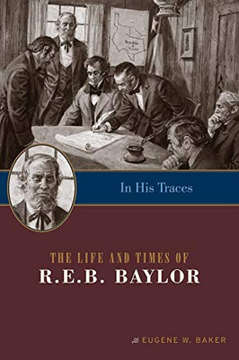 In His Traces: The Life and Times of R.E.B. Baylor (Big Bear Books)