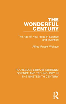 The Wonderful Century (Routledge Library Editions: Science and Technology in the Nineteenth Century)