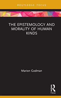 The Epistemology and Morality of Human Kinds (Routledge Focus on Philosophy)