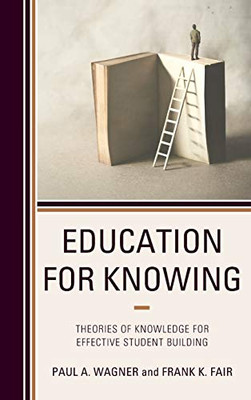 Education for Knowing: Theories of Knowledge for Effective Student Building