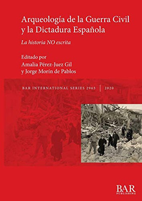 Arqueología de la Guerra Civil y la Dictadura Española: La historia NO escrita (2965) (BAR International) (Spanish Edition)
