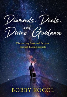 Diamonds, Deals, and Divine Guidance: Discovering Peace and Purpose through Lasting Impacts