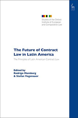 The Future of Contract Law in Latin America: The Principles of Latin American Contract Law (Studies of the Oxford Institute of European and Comparative Law)