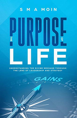 THE PURPOSE OF LIFE: Understanding the Divine Message through the Lens of Leadership and Strategy